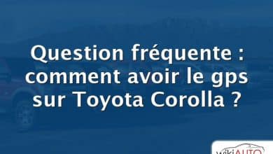 Question fréquente : comment avoir le gps sur Toyota Corolla ?
