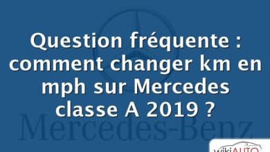 Question fréquente : comment changer km en mph sur Mercedes classe A 2019 ?