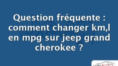 Question fréquente : comment changer km,l en mpg sur jeep grand cherokee ?