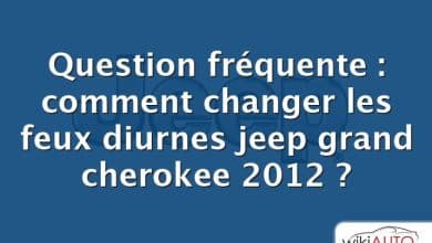 Question fréquente : comment changer les feux diurnes jeep grand cherokee 2012 ?