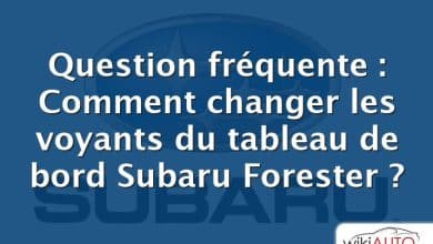 Question fréquente : Comment changer les voyants du tableau de bord Subaru Forester ?