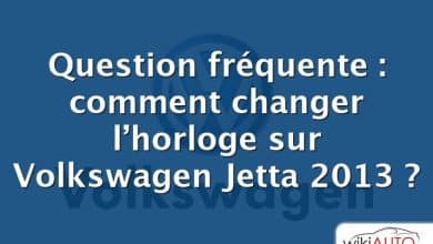 Question fréquente : comment changer l’horloge sur Volkswagen Jetta 2013 ?