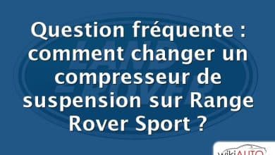 Question fréquente : comment changer un compresseur de suspension sur Range Rover Sport ?