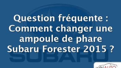 Question fréquente : Comment changer une ampoule de phare Subaru Forester 2015 ?