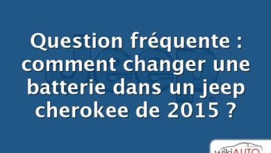 Question fréquente : comment changer une batterie dans un jeep cherokee de 2015 ?