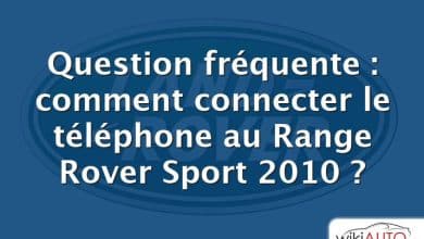Question fréquente : comment connecter le téléphone au Range Rover Sport 2010 ?