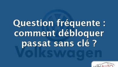 Question fréquente : comment débloquer passat sans clé ?