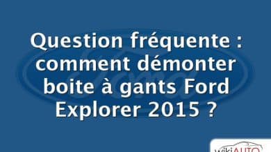 Question fréquente : comment démonter boite à gants Ford Explorer 2015 ?