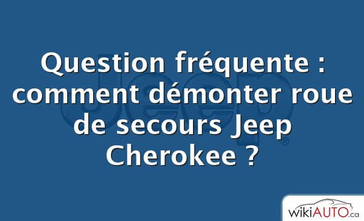 Question fréquente : comment démonter roue de secours Jeep Cherokee ?