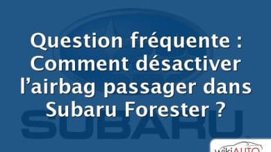 Question fréquente : Comment désactiver l’airbag passager dans Subaru Forester ?