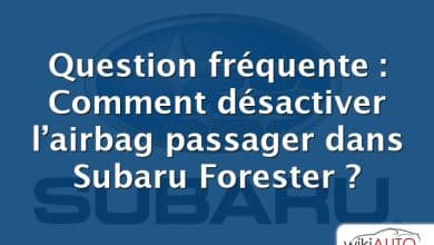 Question fréquente : Comment désactiver l’airbag passager dans Subaru Forester ?