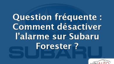 Question fréquente : Comment désactiver l’alarme sur Subaru Forester ?