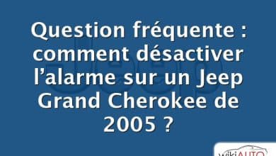 Question fréquente : comment désactiver l’alarme sur un Jeep Grand Cherokee de 2005 ?