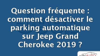 Question fréquente : comment désactiver le parking automatique sur Jeep Grand Cherokee 2019 ?