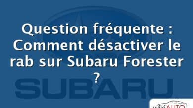 Question fréquente : Comment désactiver le rab sur Subaru Forester ?