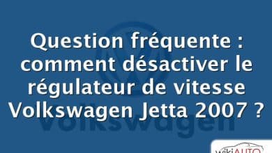 Question fréquente : comment désactiver le régulateur de vitesse Volkswagen Jetta 2007 ?