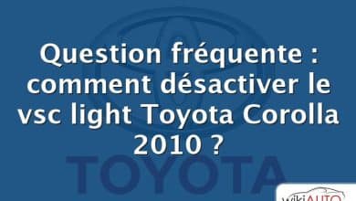Question fréquente : comment désactiver le vsc light Toyota Corolla 2010 ?