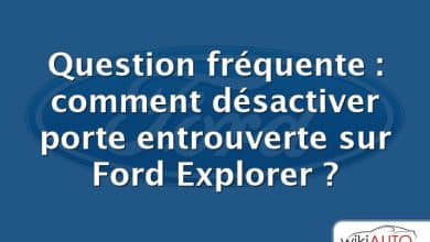 Question fréquente : comment désactiver porte entrouverte sur Ford Explorer ?