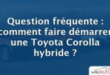 Question fréquente : comment faire démarrer une Toyota Corolla hybride ?