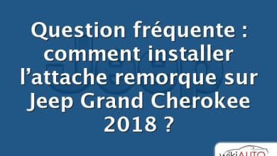 Question fréquente : comment installer l’attache remorque sur Jeep Grand Cherokee 2018 ?