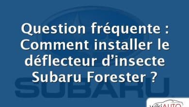 Question fréquente : Comment installer le déflecteur d’insecte Subaru Forester ?