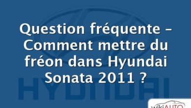Question fréquente – Comment mettre du fréon dans Hyundai Sonata 2011 ?