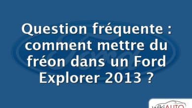 Question fréquente : comment mettre du fréon dans un Ford Explorer 2013 ?