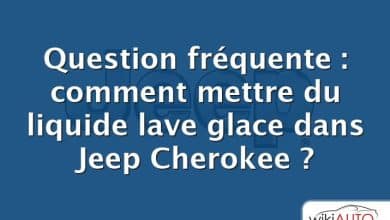 Question fréquente : comment mettre du liquide lave glace dans Jeep Cherokee ?