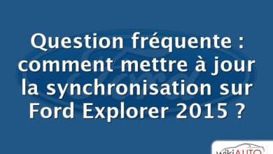 Question fréquente : comment mettre à jour la synchronisation sur Ford Explorer 2015 ?