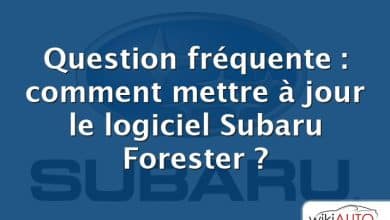 Question fréquente : comment mettre à jour le logiciel Subaru Forester ?