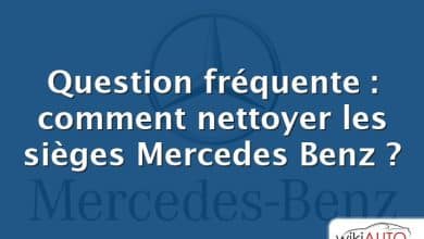Question fréquente : comment nettoyer les sièges Mercedes Benz ?