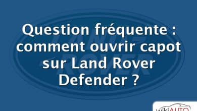 Question fréquente : comment ouvrir capot sur Land Rover Defender ?