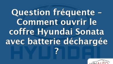 Question fréquente – Comment ouvrir le coffre Hyundai Sonata avec batterie déchargée ?