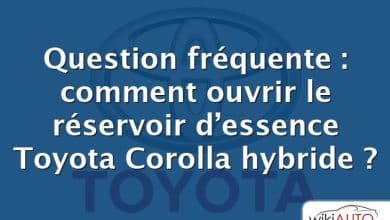 Question fréquente : comment ouvrir le réservoir d’essence Toyota Corolla hybride ?