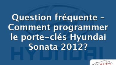 Question fréquente – Comment programmer le porte-clés Hyundai Sonata 2012?