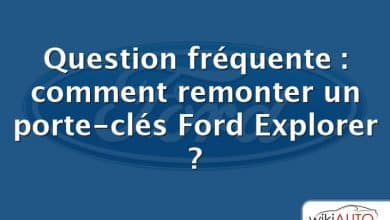 Question fréquente : comment remonter un porte-clés Ford Explorer ?