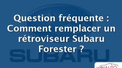 Question fréquente : Comment remplacer un rétroviseur Subaru Forester ?