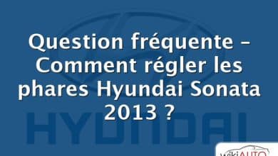 Question fréquente – Comment régler les phares Hyundai Sonata 2013 ?
