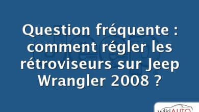 Question fréquente : comment régler les rétroviseurs sur Jeep Wrangler 2008 ?