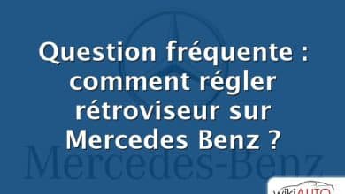 Question fréquente : comment régler rétroviseur sur Mercedes Benz ?