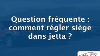 Question fréquente : comment régler siège dans jetta ?