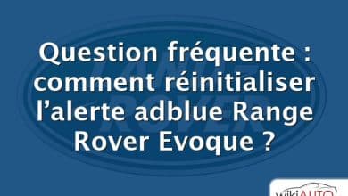 Question fréquente : comment réinitialiser l’alerte adblue Range Rover Evoque ?