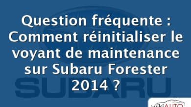 Question fréquente : Comment réinitialiser le voyant de maintenance sur Subaru Forester 2014 ?