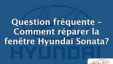 Question fréquente – Comment réparer la fenêtre Hyundai Sonata?