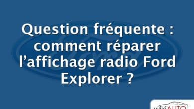 Question fréquente : comment réparer l’affichage radio Ford Explorer ?