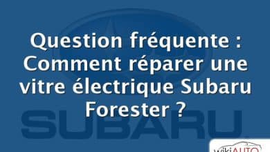 Question fréquente : Comment réparer une vitre électrique Subaru Forester ?