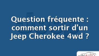 Question fréquente : comment sortir d’un Jeep Cherokee 4wd ?