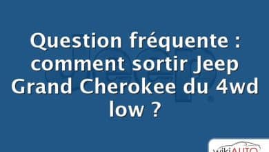 Question fréquente : comment sortir Jeep Grand Cherokee du 4wd low ?