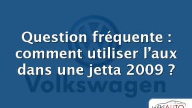 Question fréquente : comment utiliser l’aux dans une jetta 2009 ?