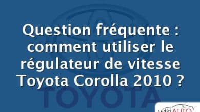 Question fréquente : comment utiliser le régulateur de vitesse Toyota Corolla 2010 ?